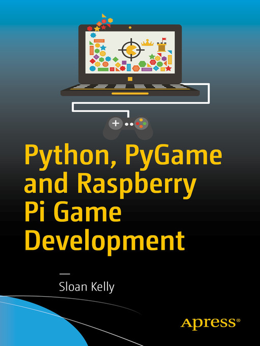 Title details for Python, PyGame and Raspberry Pi Game Development by Sloan Kelly - Available